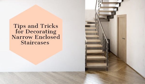 Tips and Tricks for Decorating Narrow Enclosed Staircases 